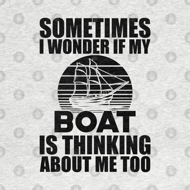 Boat - I wonder if my boat is thinking about me by KC Happy Shop